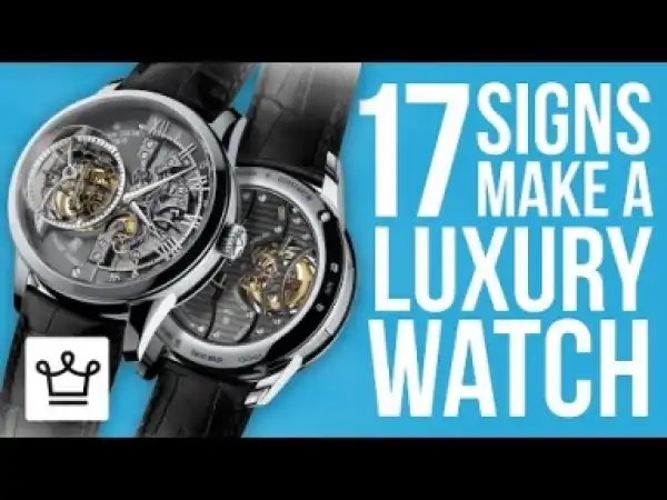Video: 17 Signs Of What Makes A Luxury Watch